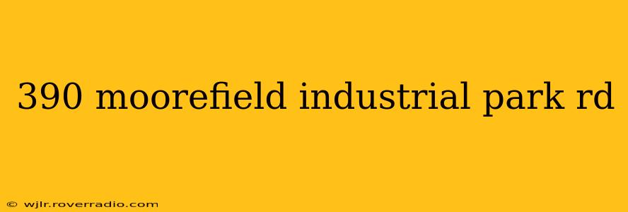 390 moorefield industrial park rd