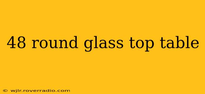 48 round glass top table