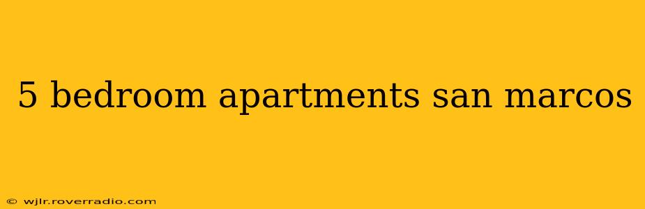 5 bedroom apartments san marcos