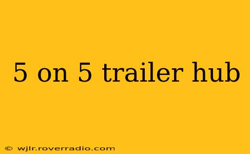 5 on 5 trailer hub