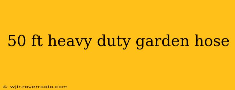 50 ft heavy duty garden hose