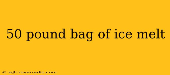 50 pound bag of ice melt