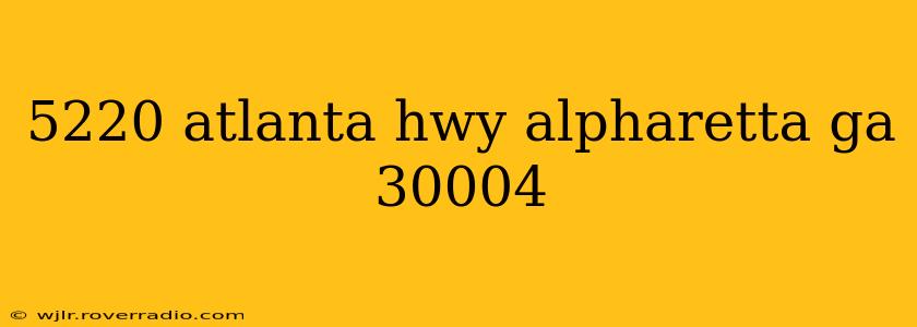 5220 atlanta hwy alpharetta ga 30004