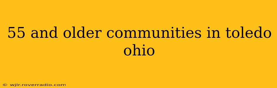 55 and older communities in toledo ohio
