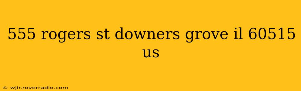555 rogers st downers grove il 60515 us
