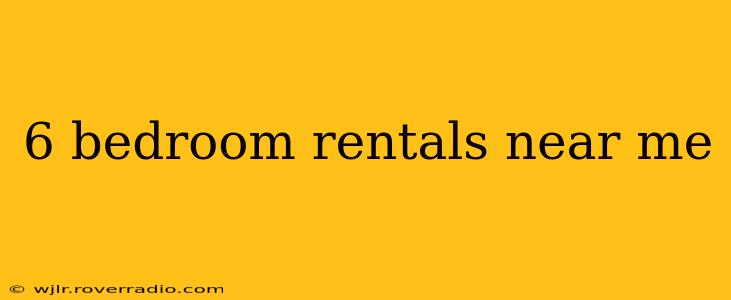6 bedroom rentals near me
