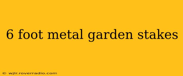 6 foot metal garden stakes