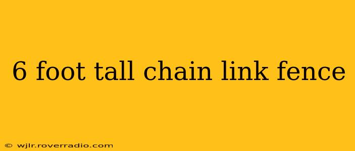 6 foot tall chain link fence