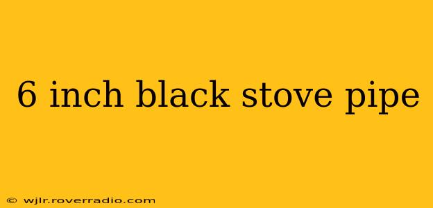 6 inch black stove pipe