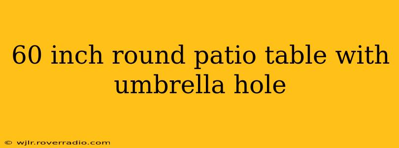 60 inch round patio table with umbrella hole