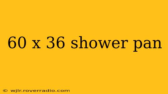 60 x 36 shower pan