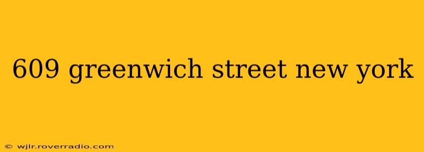 609 greenwich street new york