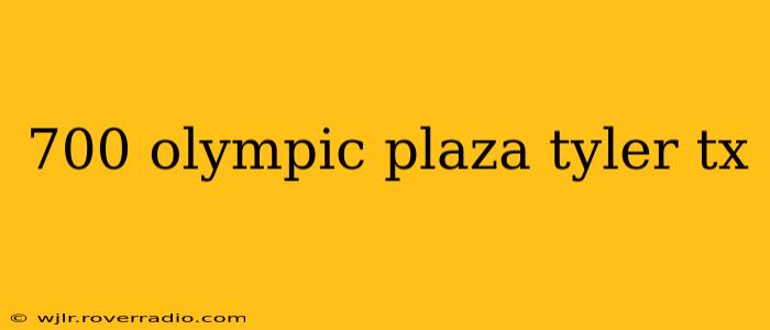 700 olympic plaza tyler tx