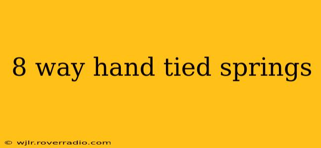 8 way hand tied springs