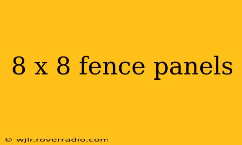 8 x 8 fence panels
