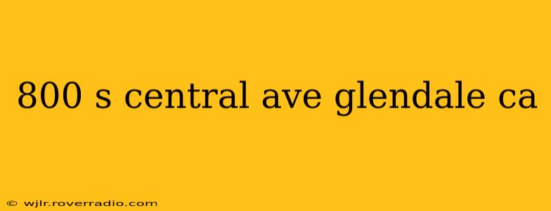 800 s central ave glendale ca