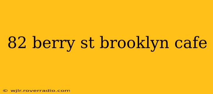 82 berry st brooklyn cafe