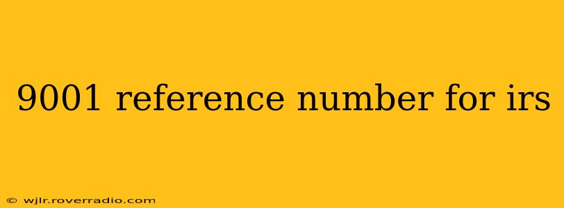 9001 reference number for irs