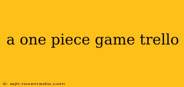 a one piece game trello