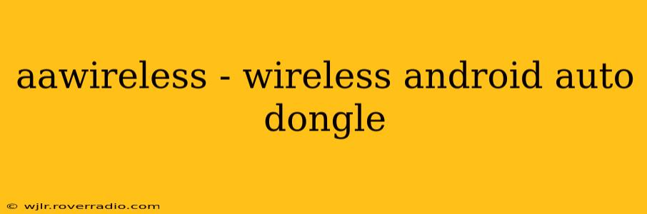 aawireless - wireless android auto dongle