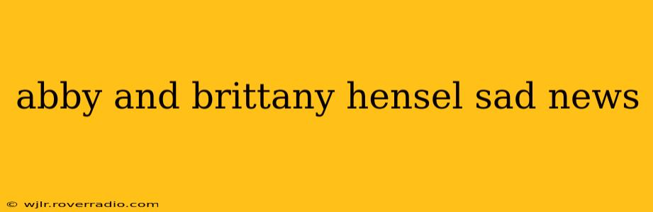 abby and brittany hensel sad news