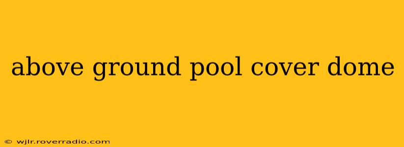 above ground pool cover dome