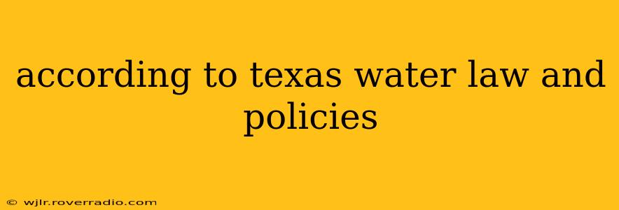 according to texas water law and policies