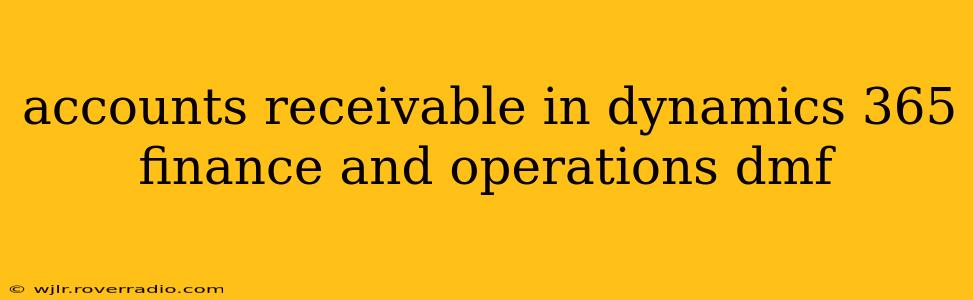 accounts receivable in dynamics 365 finance and operations dmf