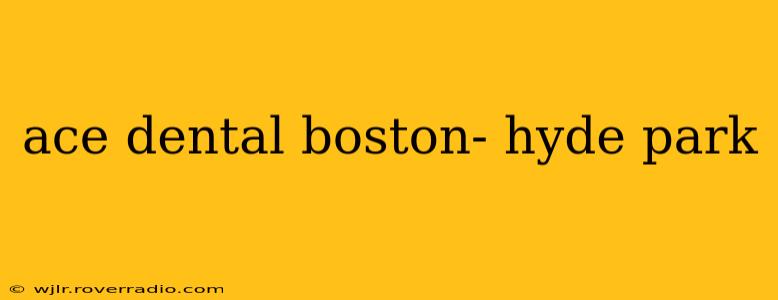 ace dental boston- hyde park