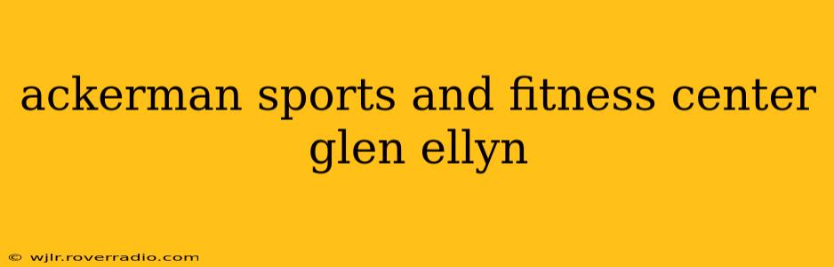 ackerman sports and fitness center glen ellyn