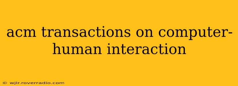 acm transactions on computer-human interaction