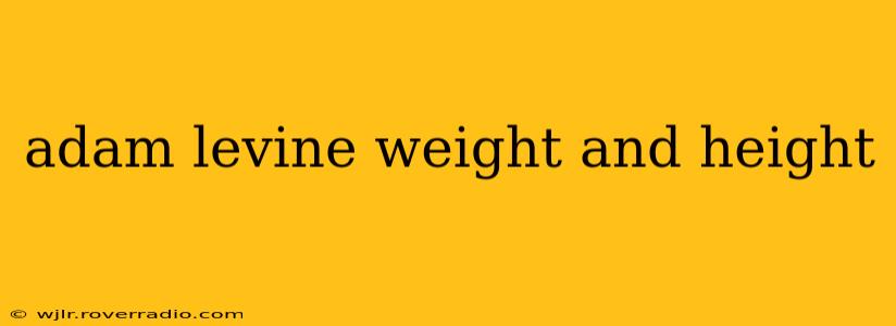adam levine weight and height