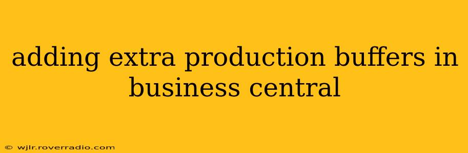 adding extra production buffers in business central