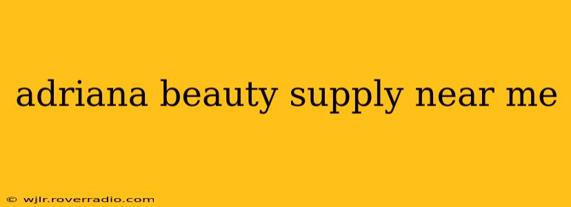 adriana beauty supply near me