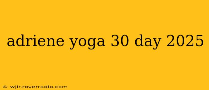 adriene yoga 30 day 2025