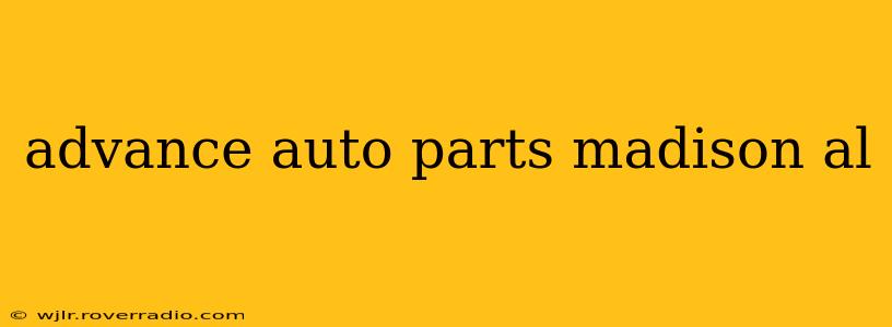 advance auto parts madison al