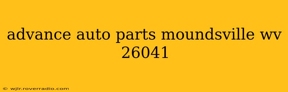 advance auto parts moundsville wv 26041