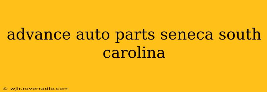 advance auto parts seneca south carolina