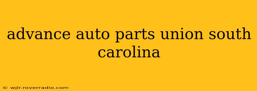 advance auto parts union south carolina