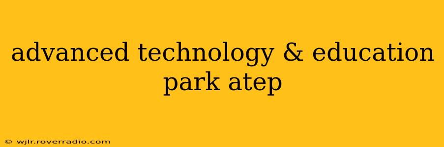 advanced technology & education park atep