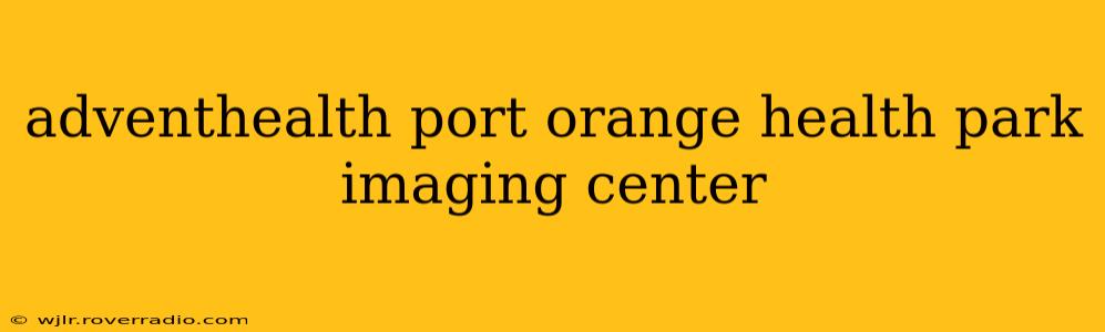 adventhealth port orange health park imaging center