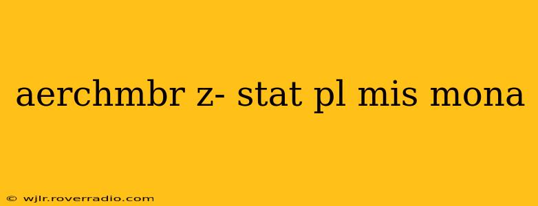 aerchmbr z- stat pl mis mona aerchmbr z- stat pl mis mona