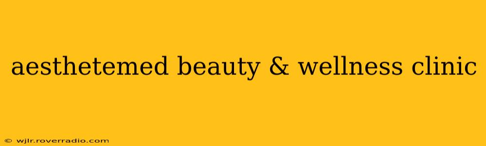 aesthetemed beauty & wellness clinic
