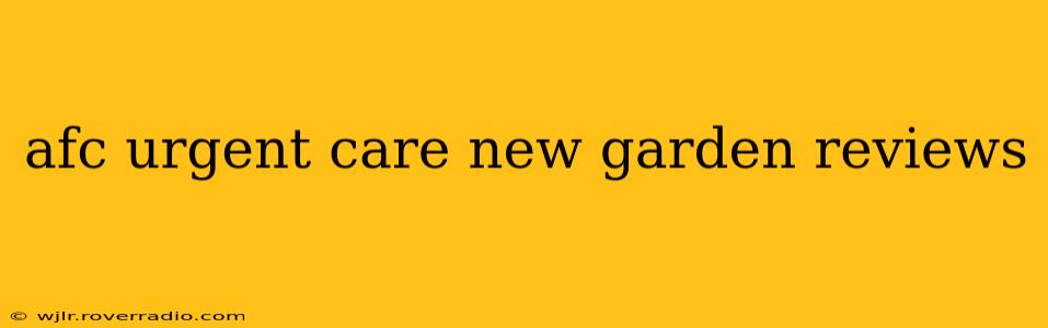 afc urgent care new garden reviews