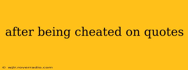 after being cheated on quotes