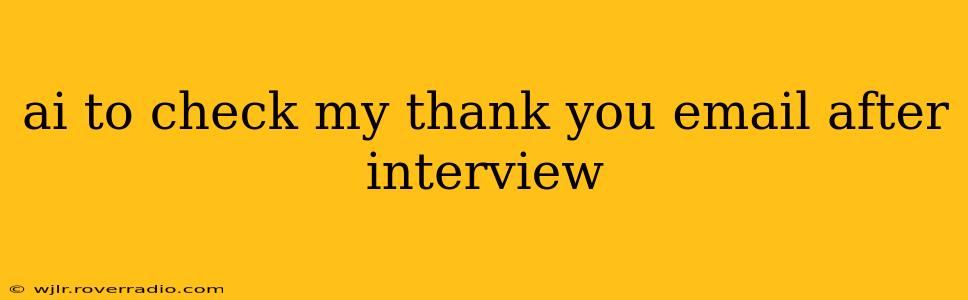 ai to check my thank you email after interview