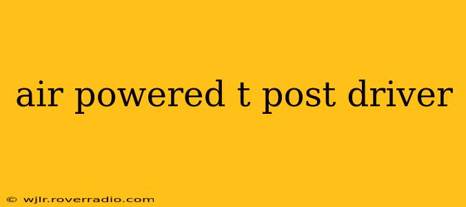 air powered t post driver