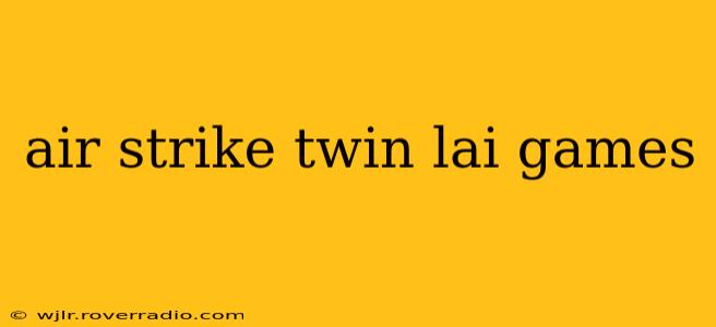 air strike twin lai games