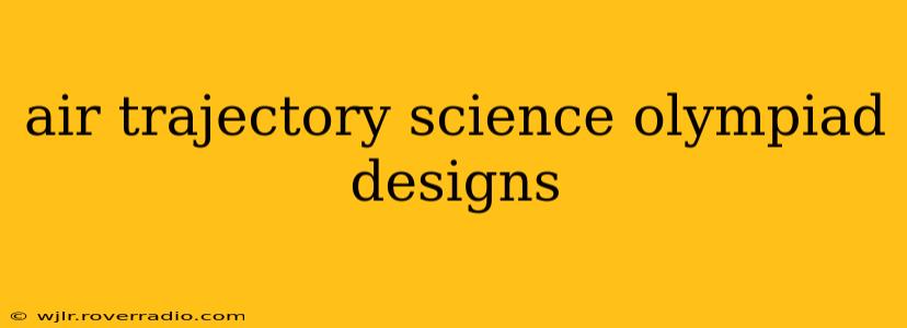 air trajectory science olympiad designs