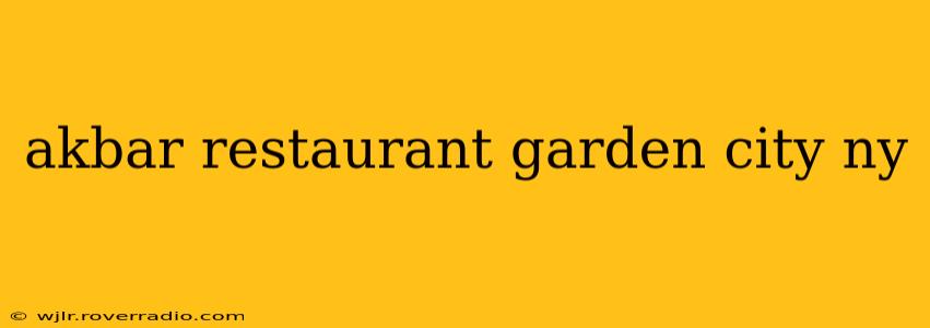 akbar restaurant garden city ny